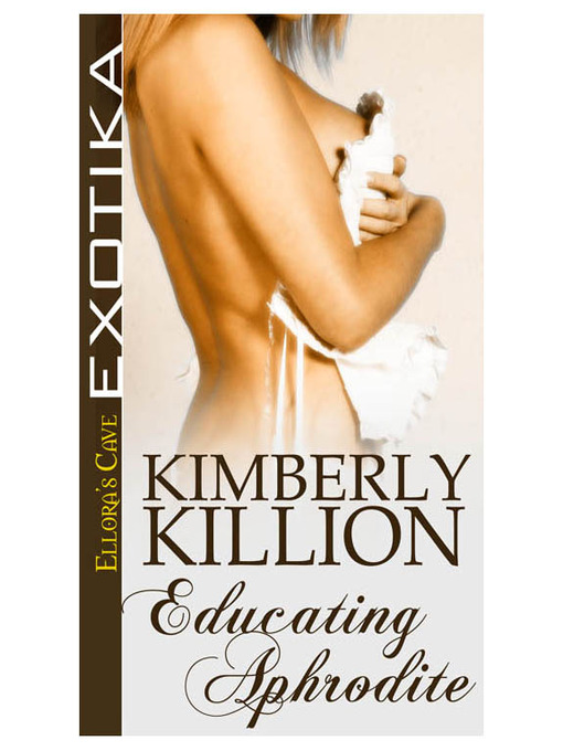 Title details for Educating Aphrodite by Kimberly Killion - Available